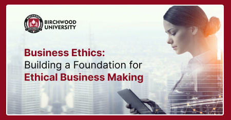 Business ethics: building a foundation for ethical business making